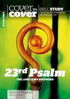 Cover to Cover: 23rd Psalm - The Lord is My Shepherd, Selwyn Hughes